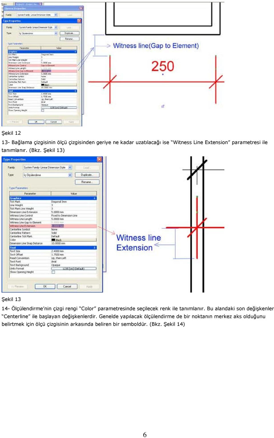 Şekil 13) Şekil 13 14- Ölçülendirme nin çizgi rengi Color parametresinde seçilecek renk ile tanımlanır.