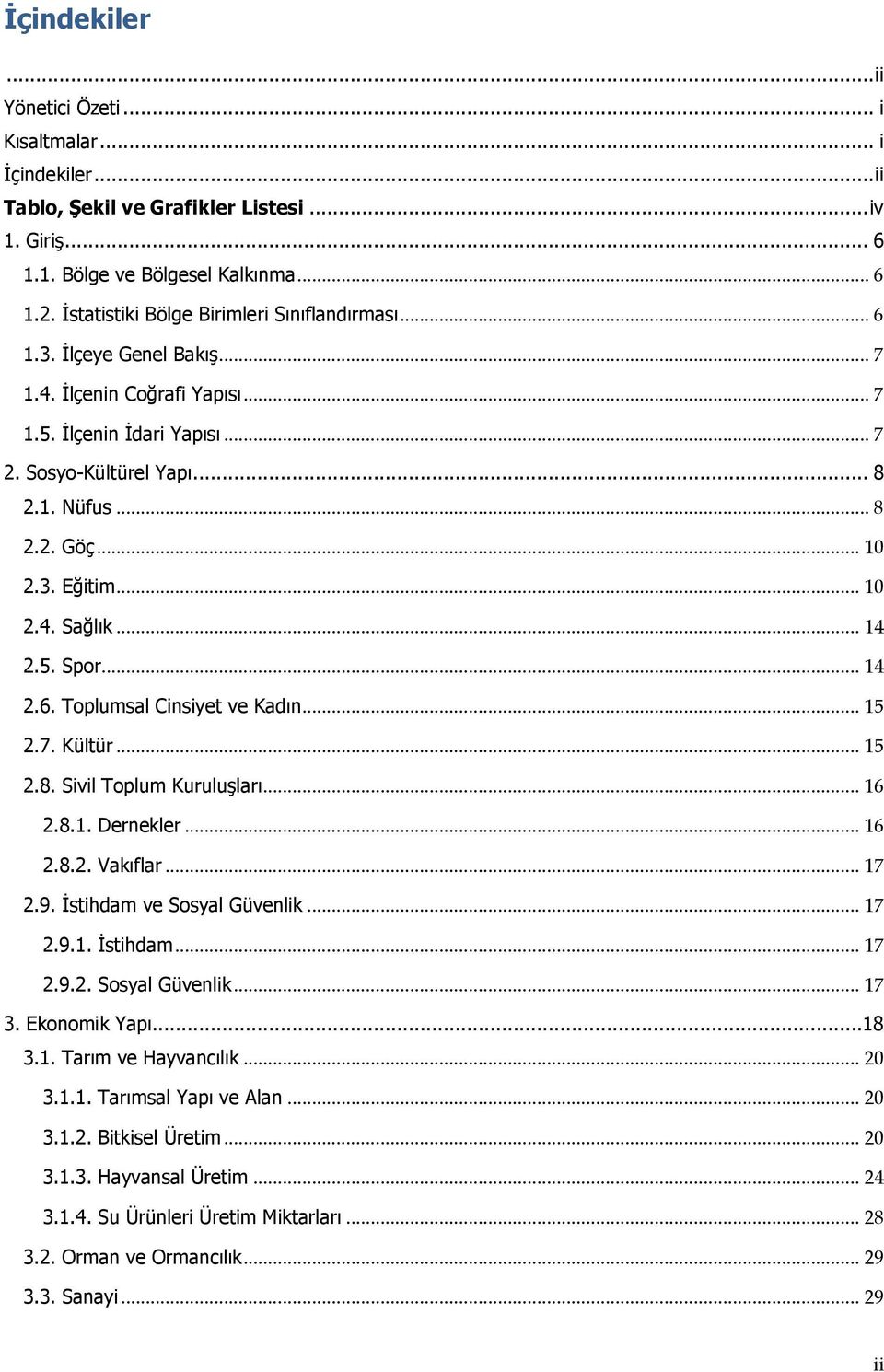 .. 10 2.3. Eğitim... 10 2.4. Sağlık... 14 2.5. Spor... 14 2.6. Toplumsal Cinsiyet ve Kadın... 15 2.7. Kültür... 15 2.8. Sivil Toplum Kuruluşları... 16 2.8.1. Dernekler... 16 2.8.2. Vakıflar... 17 2.9.