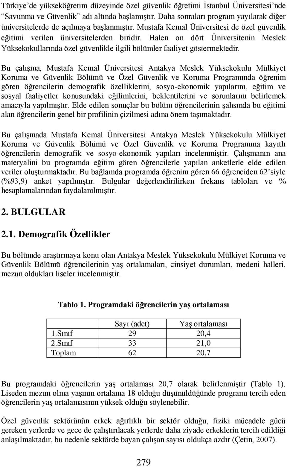 Halen on dört Üniversitenin Meslek Yüksekokullarında özel güvenlikle ilgili bölümler faaliyet göstermektedir.