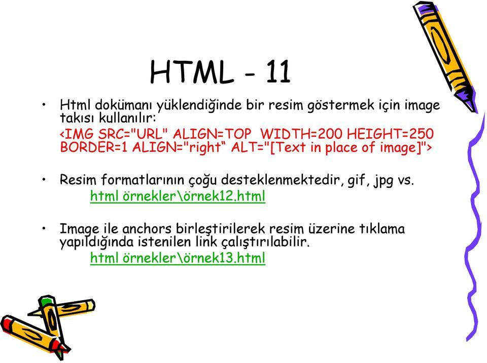 Resim formatlarının çoğu desteklenmektedir, gif, jpg vs. html örnekler\örnek12.