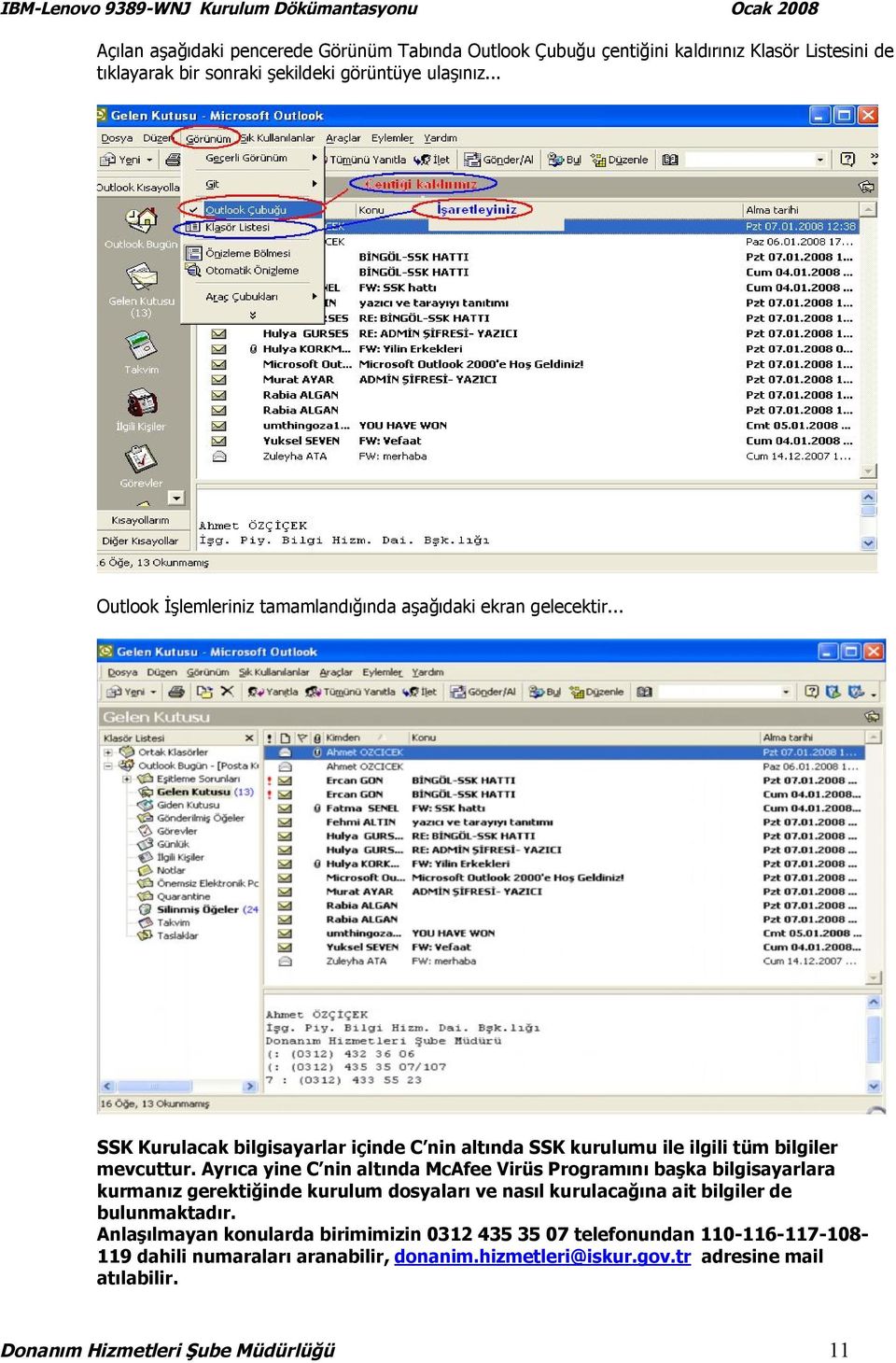 Ayrıca yine C nin altında McAfee Virüs Programını başka bilgisayarlara kurmanız gerektiğinde kurulum dosyaları ve nasıl kurulacağına ait bilgiler de bulunmaktadır.