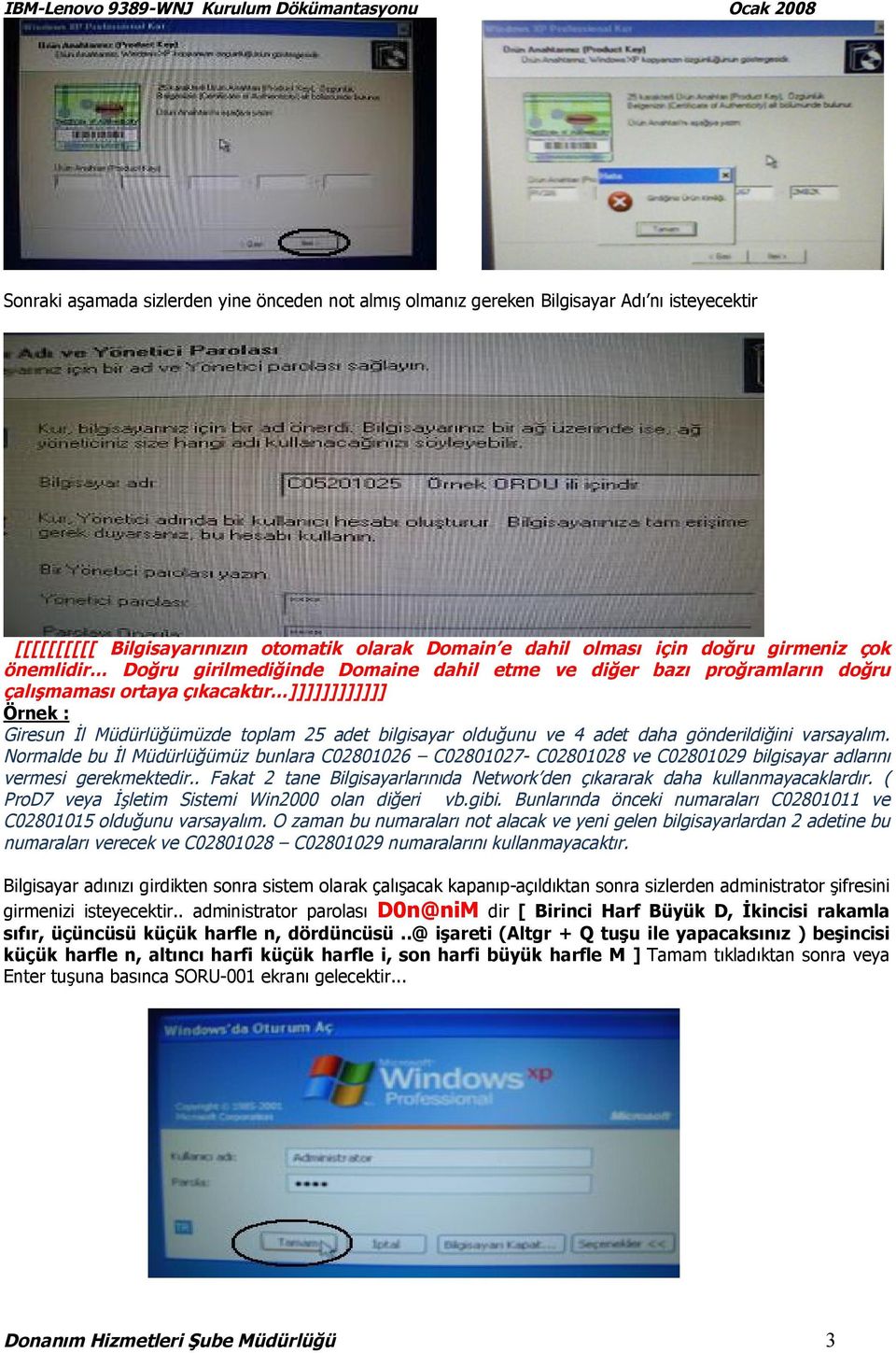 gönderildiğini varsayalım. Normalde bu İl Müdürlüğümüz bunlara C02801026 C02801027- C02801028 ve C02801029 bilgisayar adlarını vermesi gerekmektedir.