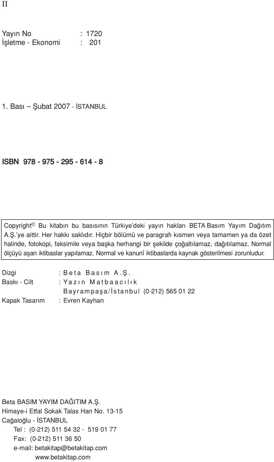 Normal ölçüyü aflan iktibaslar yap lamaz. Normal ve kanunî iktibaslarda kaynak gösterilmesi zorunludur. Dizgi Bask -Cilt Kapak Tasar m : Beta Bas m A.fi.