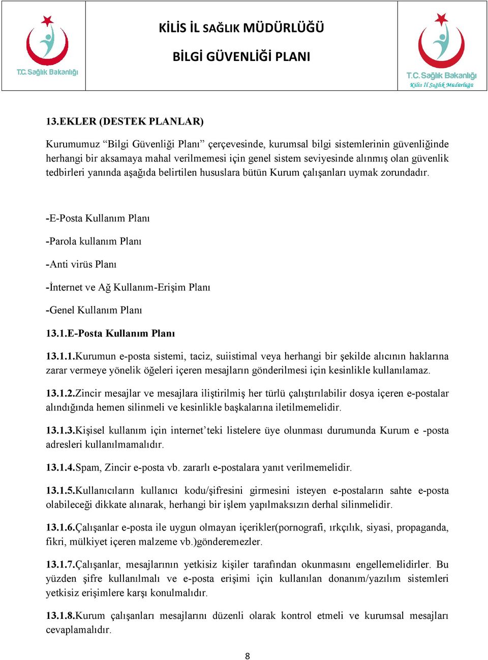 -E-Posta Kullanım Planı -Parola kullanım Planı -Anti virüs Planı -İnternet ve Ağ Kullanım-Erişim Planı -Genel Kullanım Planı 13