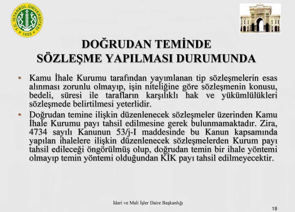 Doğrudan temine ilişkin düzenlenecek sözleşmeler üzerinden Kamu İhale Kurumu payı tahsil edilmesine gerek bulunmamaktadır.