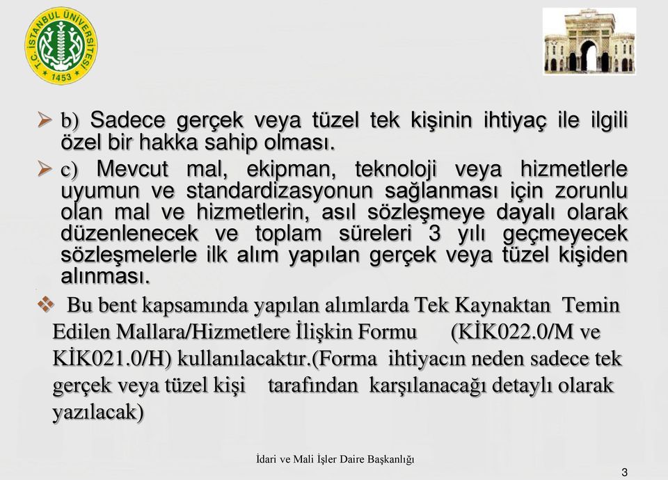 olarak düzenlenecek ve toplam süreleri 3 yılı geçmeyecek sözleşmelerle ilk alım yapılan gerçek veya tüzel kişiden alınması.