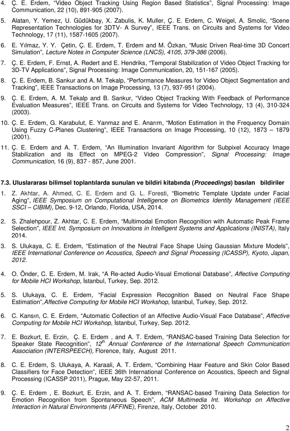 Erdem and M. Özkan, Music Driven Real-time 3D Concert Simulation, Lecture Notes in Computer Science (LNCS), 4105, 379-386 (2006). 7. Ç. E. Erdem, F. Ernst, A. Redert and E.