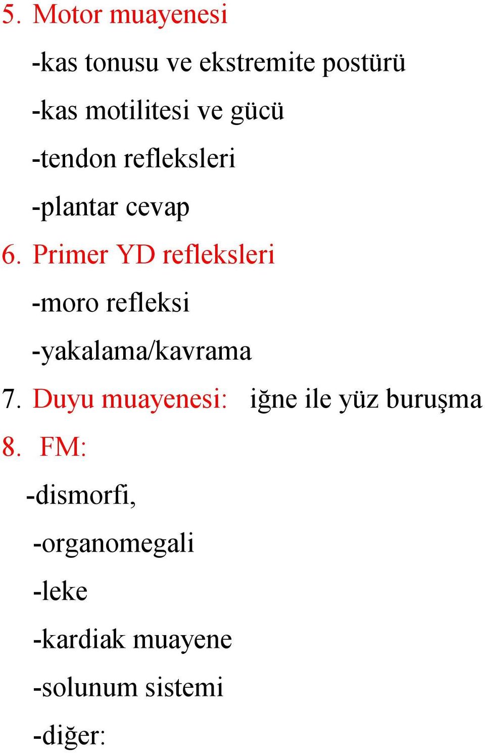 Primer YD refleksleri -moro refleksi -yakalama/kavrama 7.