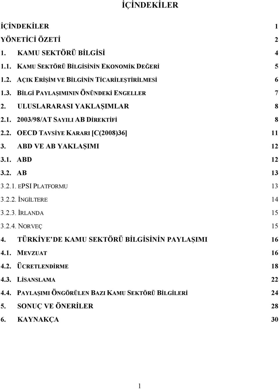 ABD VE AB YAKLAŞIMI 12 3.1. ABD 12 3.2. AB 13 3.2.1. EPSI PLATFORMU 13 3.2.2. İNGİLTERE 14 3.2.3. İRLANDA 15 3.2.4. NORVEÇ 15 4.