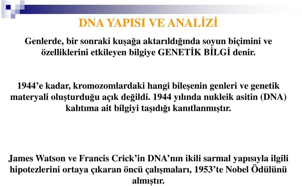 1944 e kadar, kromozomlardaki hangi bileşenin genleri ve genetik materyali oluşturduğu açık değildi.