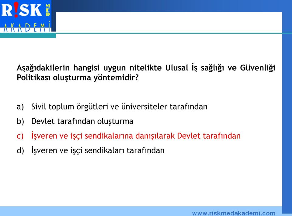 a) Sivil toplum örgütleri ve üniversiteler tarafından b) Devlet