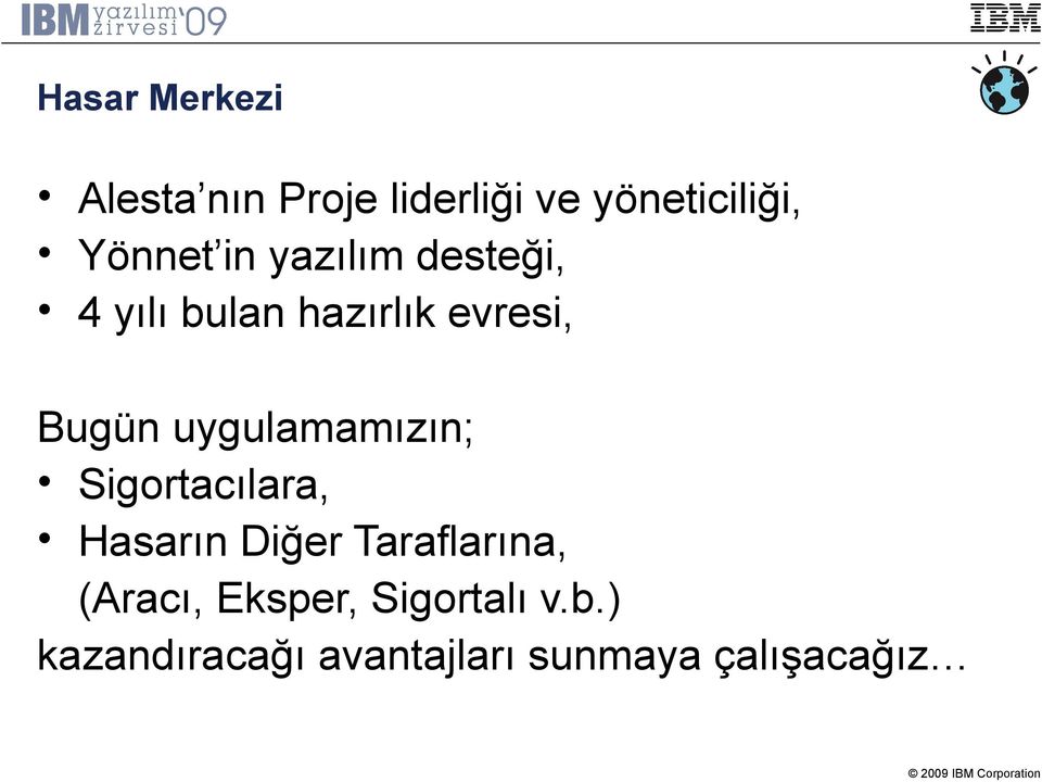 uygulamamızın; Sigortacılara, Hasarın Diğer Taraflarına,