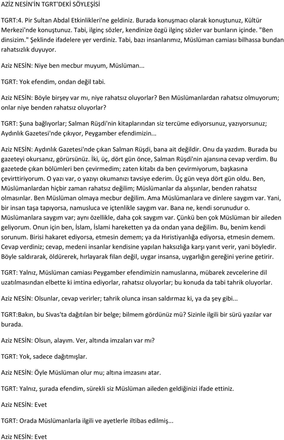 Aziz NESİN: Niye ben mecbur muyum, Müslüman... TGRT: Yok efendim, ondan değil tabi. Aziz NESİN: Böyle birşey var mı, niye rahatsız oluyorlar?