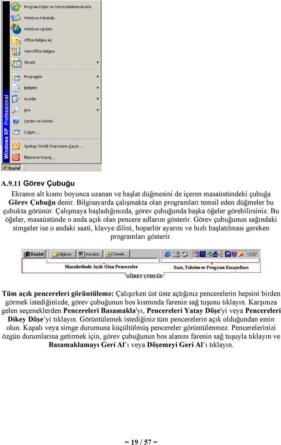 Bu öğeler, masaüstünde o anda açık olan pencere adlarını gösterir.