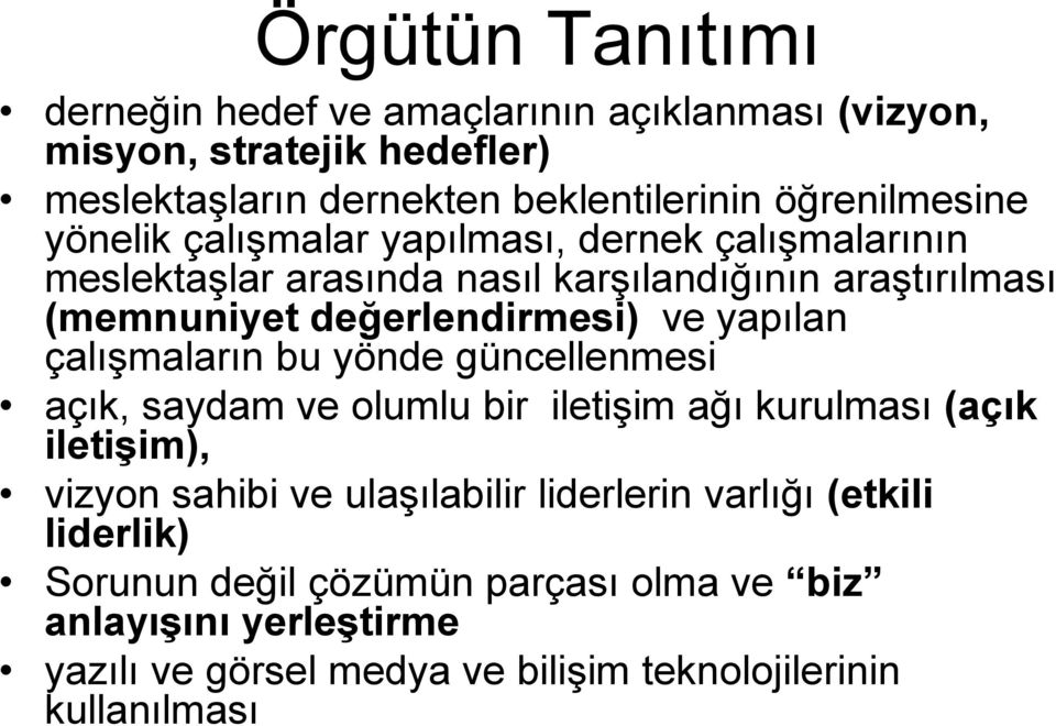 değerlendirmesi) ve yapılan çalışmaların bu yönde güncellenmesi açık, saydam ve olumlu bir iletişim ağı kurulması (açık iletişim), vizyon sahibi ve