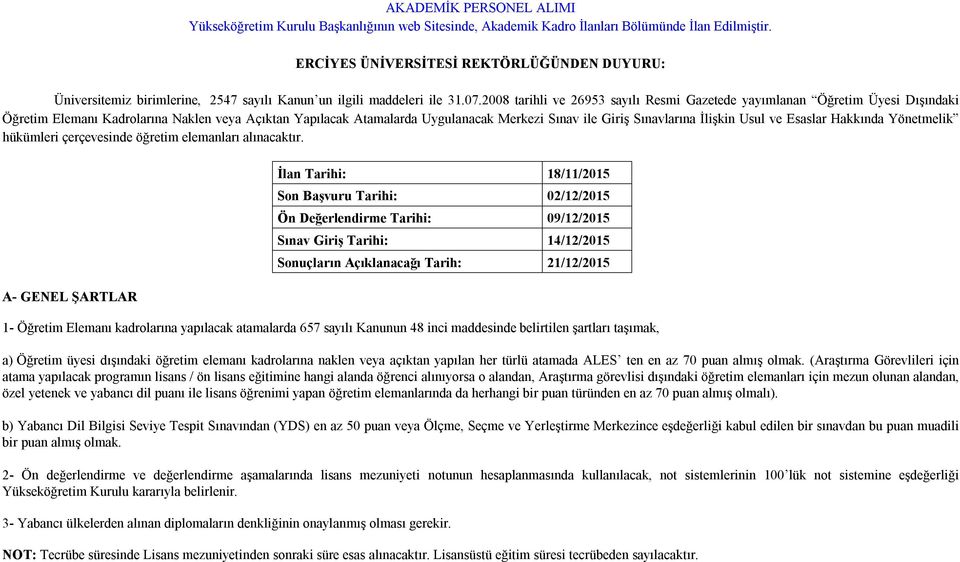 2008 tarihli ve 26953 sayılı Resmi Gazetede yayımlanan Öğretim Üyesi Dışındaki Öğretim Elemanı Kadrolarına Naklen veya Açıktan Yapılacak Atamalarda Uygulanacak Merkezi Sınav ile Giriş Sınavlarına