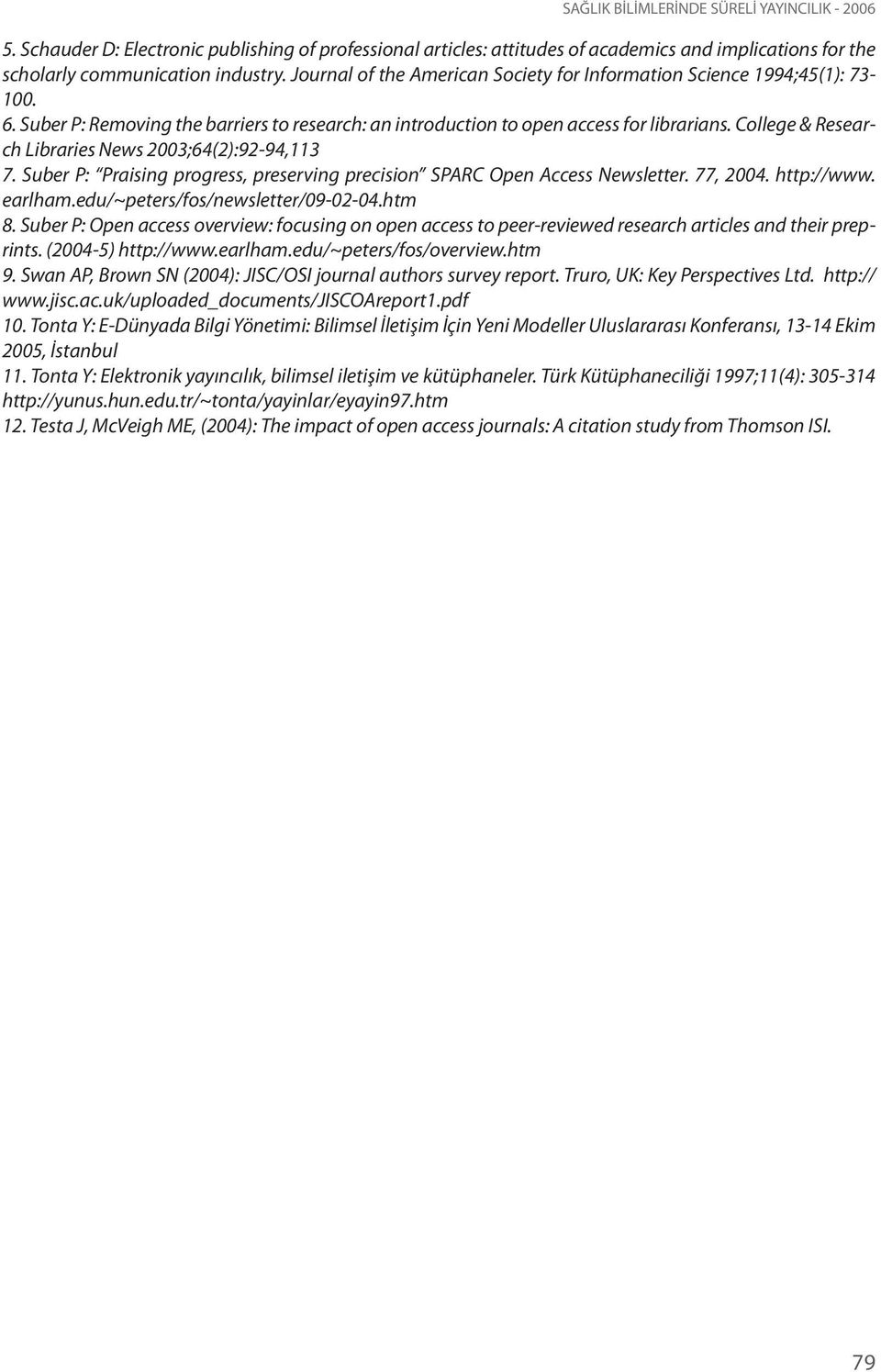 College & Research Libraries News 2003;64(2):92-94,113 7. Suber P: Praising progress, preserving precision SPARC Open Access Newsletter. 77, 2004. http://www. earlham.