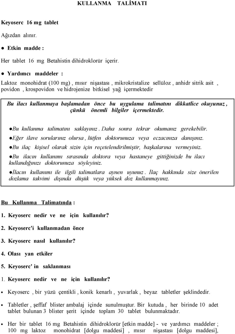 başlamadan önce bu uygulama talimatını dikkatlice okuyunuz, çünkü önemli bilgiler içermektedir. Bu kullanma talimatını saklayınız. Daha sonra tekrar okumanız gerekebilir.