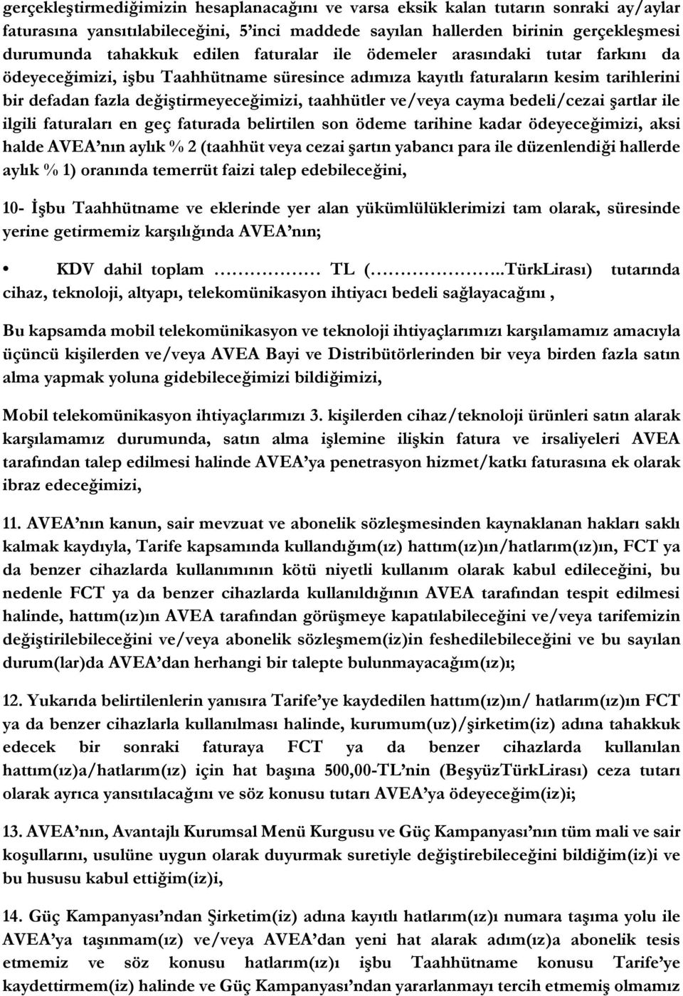 cayma bedeli/cezai şartlar ile ilgili faturaları en geç faturada belirtilen son ödeme tarihine kadar ödeyeceğimizi, aksi halde AVEA nın aylık % 2 (taahhüt veya cezai şartın yabancı para ile