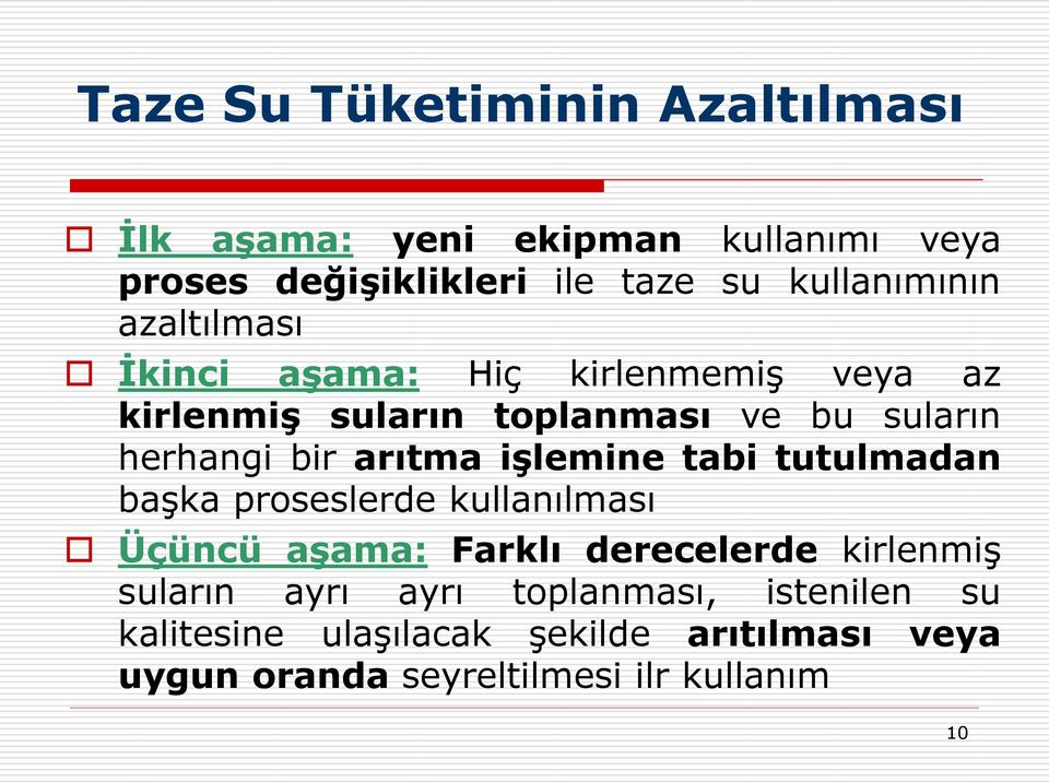 bir arıtma işlemine tabi tutulmadan başka proseslerde kullanılması Üçüncü aşama: Farklı derecelerde kirlenmiş