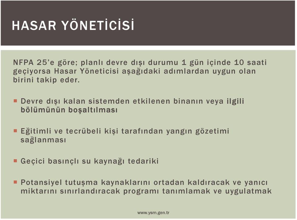 Devre dışı kalan sistemden etkilenen binanın veya ilgili bölümünün boşaltılması Eğitimli ve tecrübeli kişi