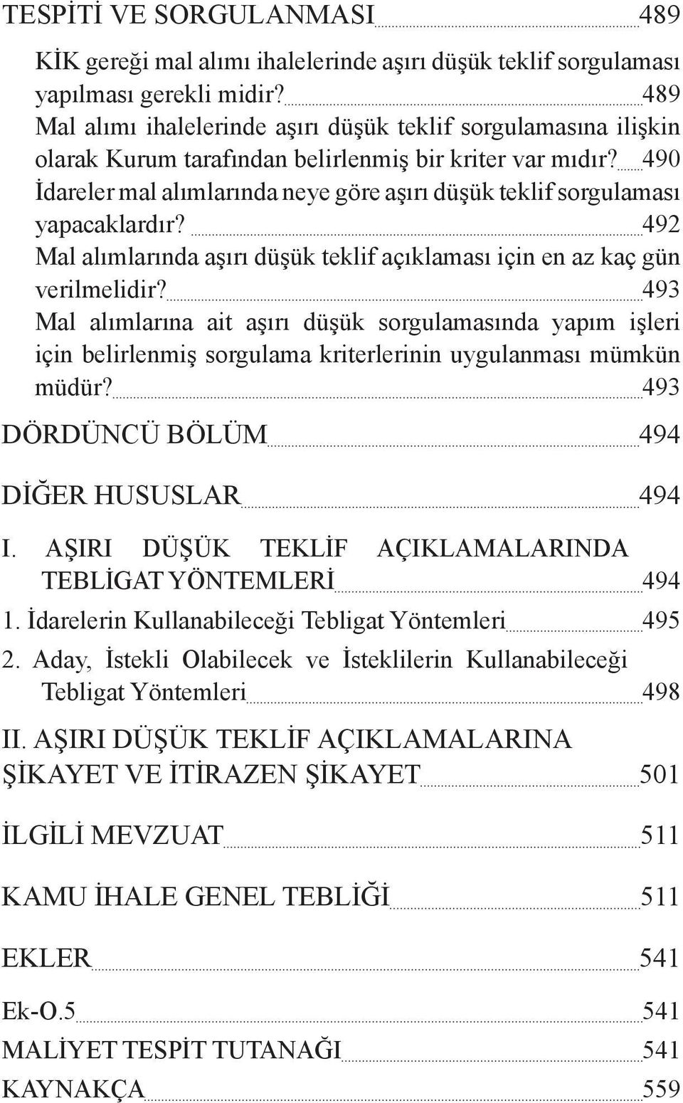 490 İdareler mal alımlarında neye göre aşırı düşük teklif sorgulaması yapacaklardır? 492 Mal alımlarında aşırı düşük teklif açıklaması için en az kaç gün verilmelidir?