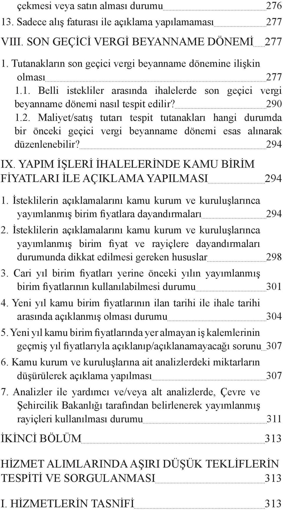 294 IX. YAPIM İŞLERİ İHALELERİNDE KAMU BİRİM FİYATLARI İLE AÇIKLAMA YAPILMASI 294 1. İsteklilerin açıklamalarını kamu kurum ve kuruluşlarınca yayımlanmış birim fiyatlara dayandırmaları 294 2.