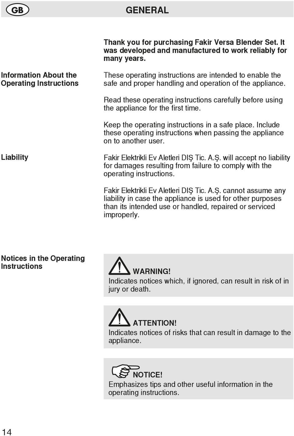 Read these operating instructions carefully before using the appliance for the first time. Keep the operating instructions in a safe place.