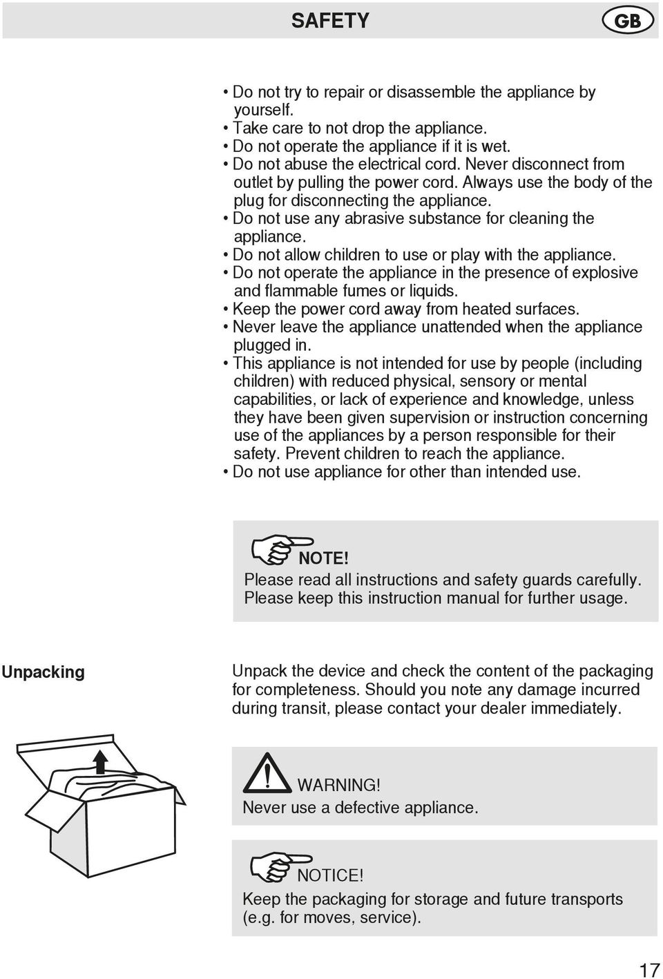 Do not allow children to use or play with the appliance. Do not operate the appliance in the presence of explosive and flammable fumes or liquids. Keep the power cord away from heated surfaces.