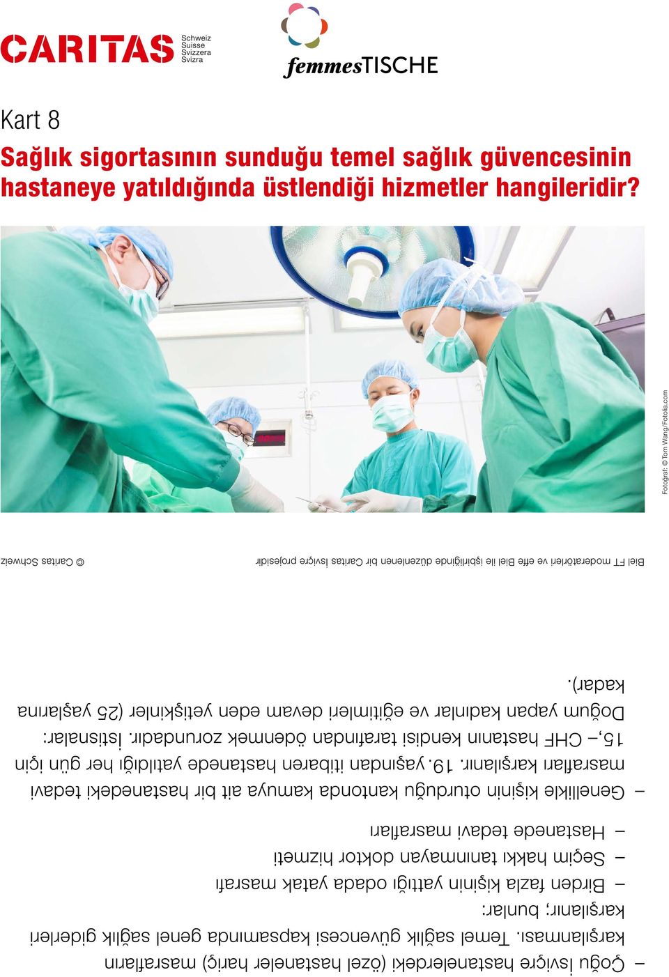 Temel sağlık güvencesi kapsamında genel sağlık giderleri karşılanır; bunlar: Birden fazla kişinin yattığı odada yatak masrafı Seçim hakkı tanınmayan doktor hizmeti Hastanede