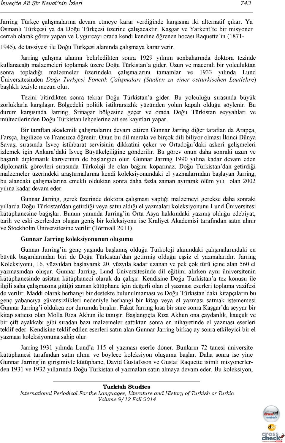 Jarring çalışma alanını belirledikten sonra 1929 yılının sonbaharında doktora tezinde kullanacağı malzemeleri toplamak üzere Doğu Türkistan a gider.