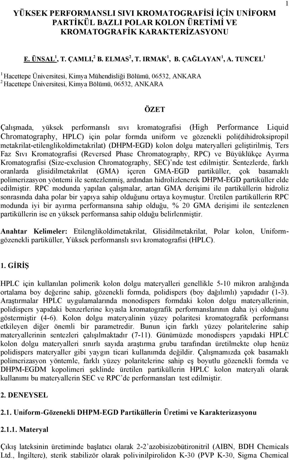 Liquid Chromatography, HPLC) için polar formda uniform ve gözenekli poli(dihidroksipropil metakrilat-etilenglikoldimetakrilat) (DHPM-EGD) kolon dolgu materyalleri geliştirilmiş, Ters Faz Sıvı