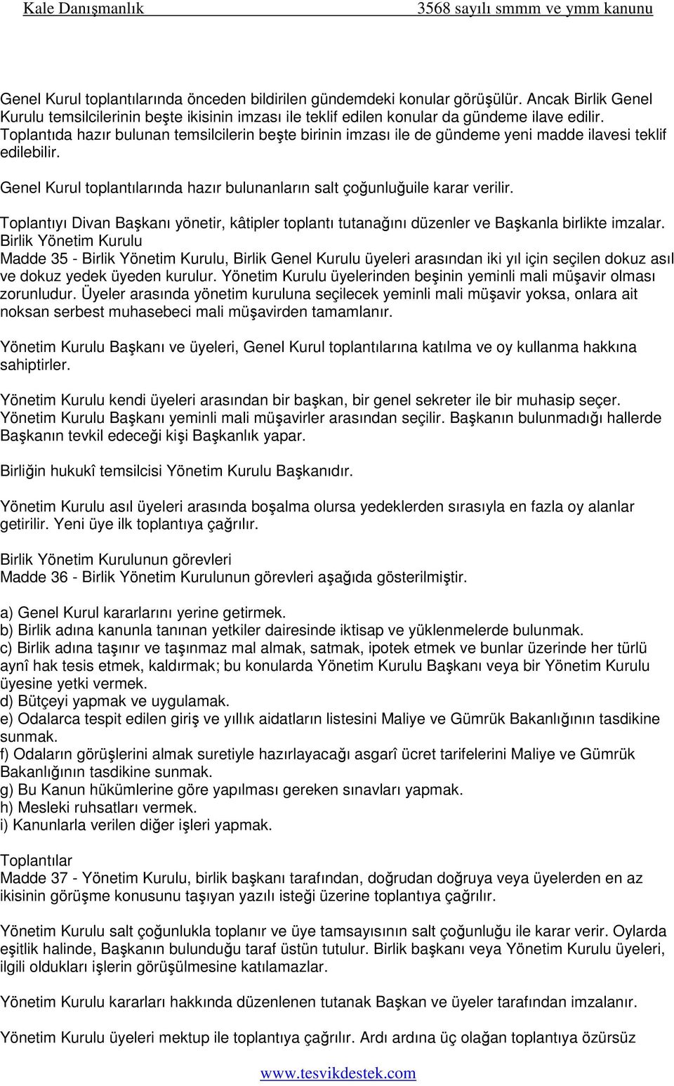 Toplantıyı Divan Başkanı yönetir, kâtipler toplantı tutanağını düzenler ve Başkanla birlikte imzalar.