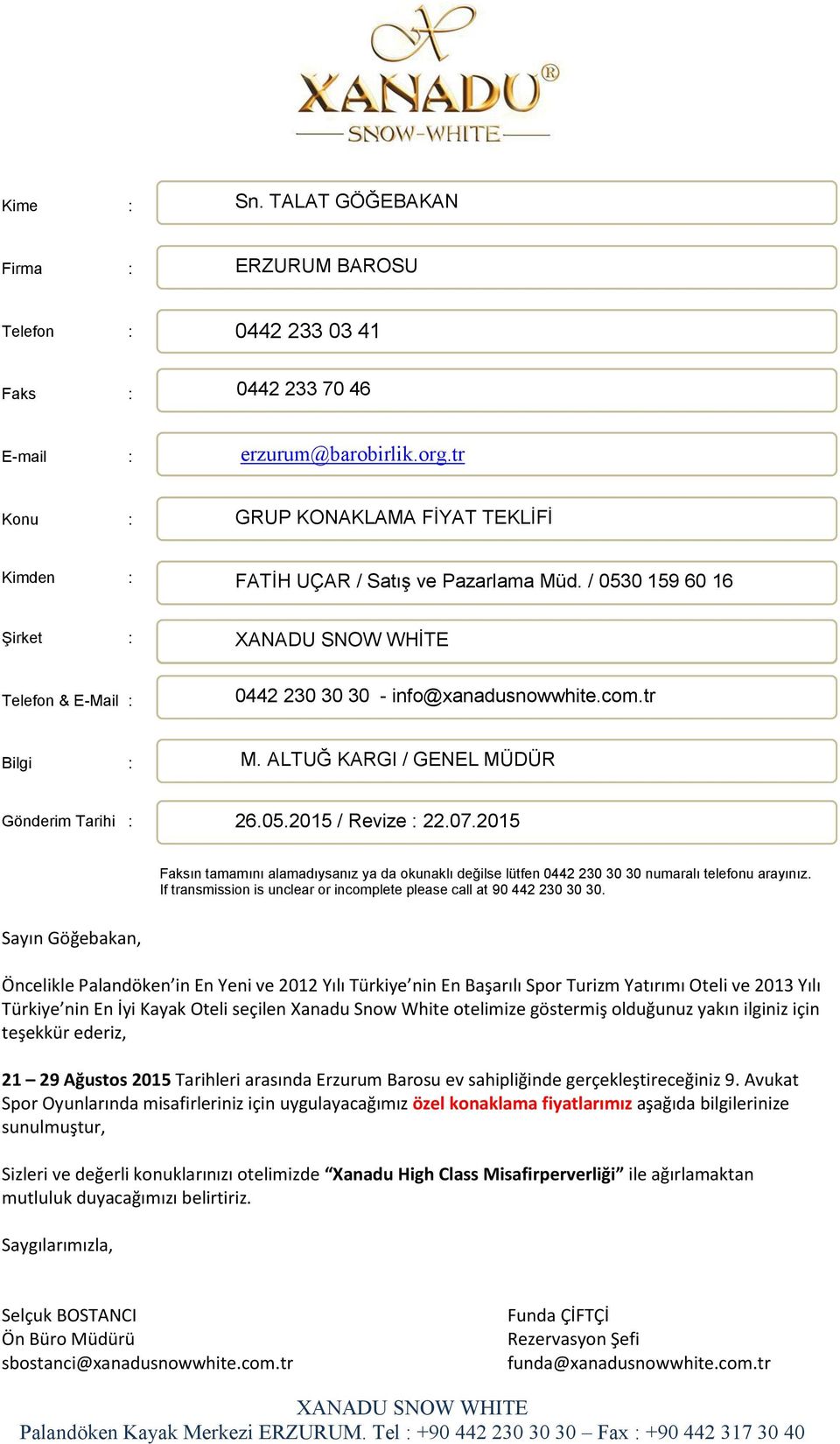 com.tr Bilgi : M. ALTUĞ KARGI / GENEL MÜDÜR Gönderim Tarihi : 26.05.2015 / Revize : 22.07.2015 Faksın tamamını alamadıysanız ya da okunaklı değilse lütfen 0442 230 30 30 numaralı telefonu arayınız.