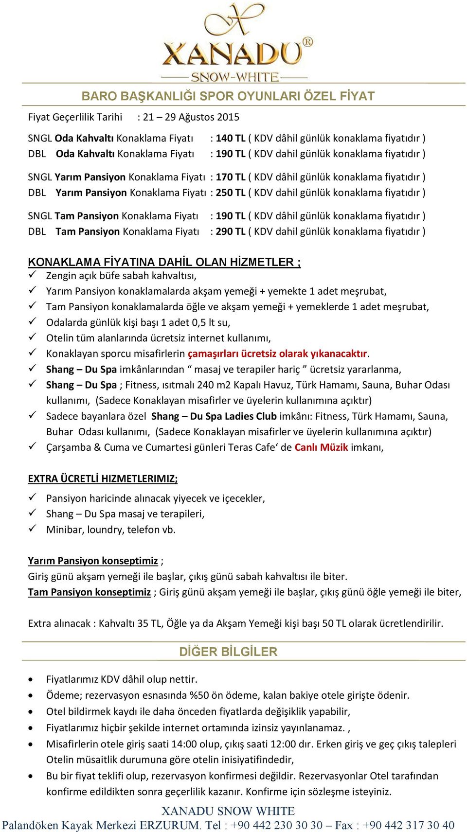 dahil günlük konaklama fiyatıdır ) SNGL Tam Pansiyon Konaklama Fiyatı : 190 TL ( KDV dâhil günlük konaklama fiyatıdır ) DBL Tam Pansiyon Konaklama Fiyatı : 290 TL ( KDV dahil günlük konaklama