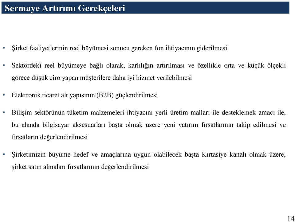 tüketim malzemeleri ihtiyacını yerli üretim malları ile desteklemek amacı ile, bu alanda bilgisayar aksesuarları başta olmak üzere yeni yatırım fırsatlarının takip edilmesi ve