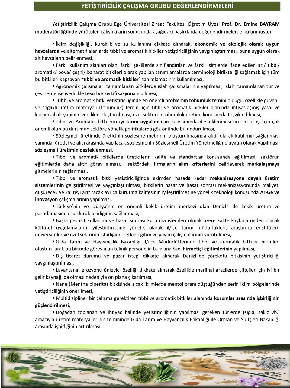 İklim değişikliği, kuraklık ve su kullanımı dikkate alınarak, ekonomik ve ekolojik olarak uygun havzalarda ve alternatif alanlarda tıbbi ve aromatik bitkiler yetiştiriciliğinin yaygınlaştırılması,