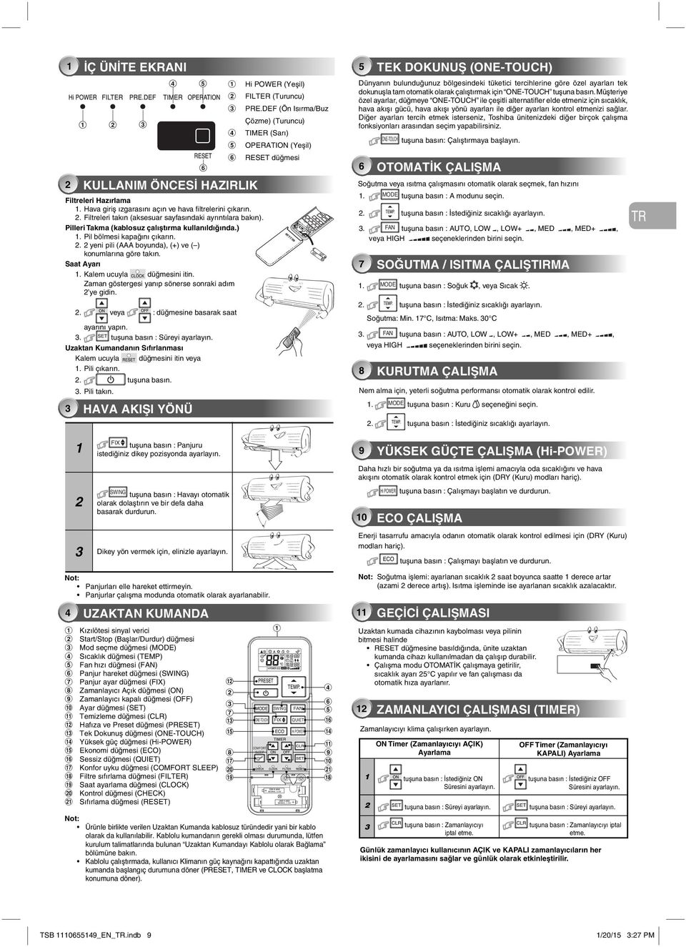 çalıştırmak için ONE-TOUCH tuşuna basın.