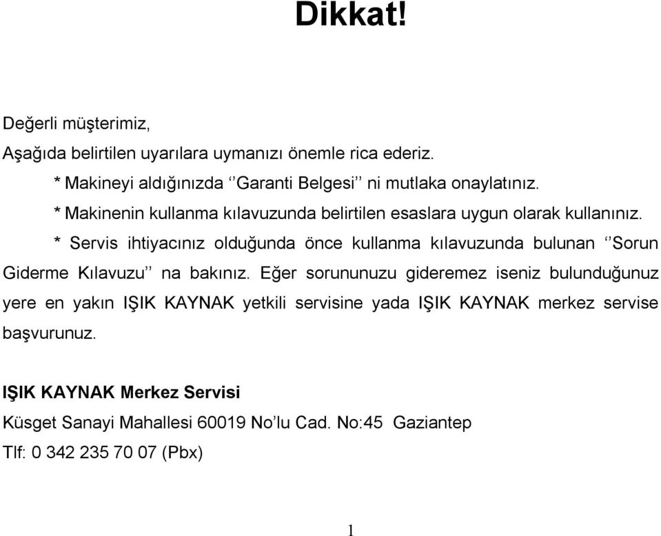 * Servis ihtiyacınız olduğunda önce kullanma kılavuzunda bulunan Sorun Giderme Kılavuzu na bakınız.