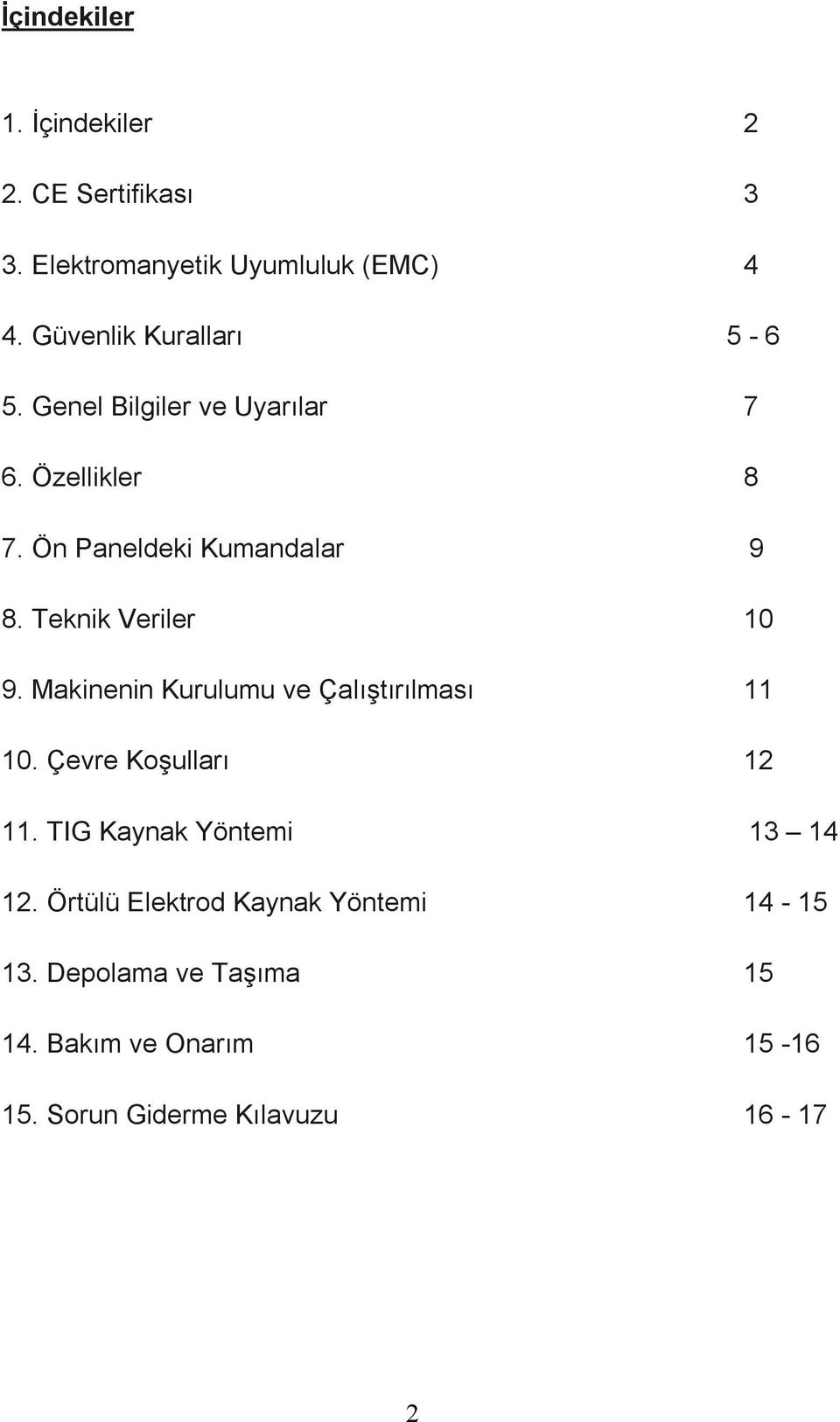 Teknik Veriler 10 9. Makinenin Kurulumu ve Çalıştırılması 11 10. Çevre Koşulları 12 11.