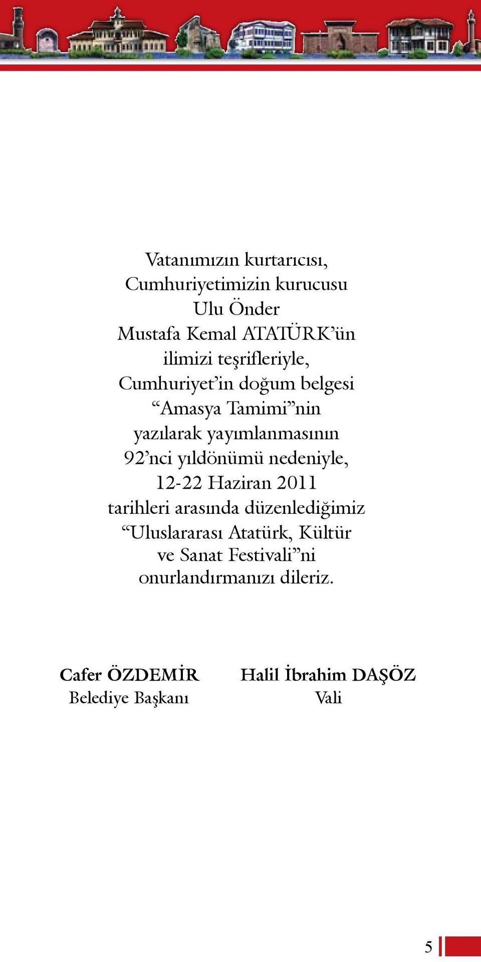 yıldönümü nedeniyle, 12-22 Haziran 2011 tarihleri arasında düzenlediğimiz Uluslararası Atatürk,