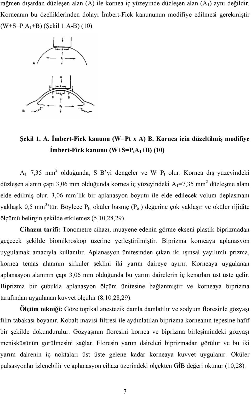 Kornea için düzeltilmiş modifiye İmbert-Fick kanunu (W+S=P t A 1 +B) (10) A 1 =7,35 mm 2 olduğunda, S B yi dengeler ve W=P t olur.