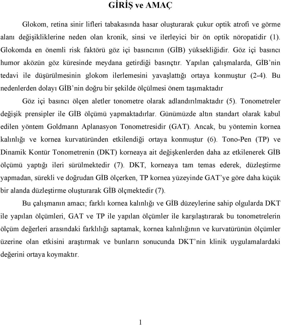 Yapılan çalışmalarda, GİB nin tedavi ile düşürülmesinin glokom ilerlemesini yavaşlattığı ortaya konmuştur (2-4).