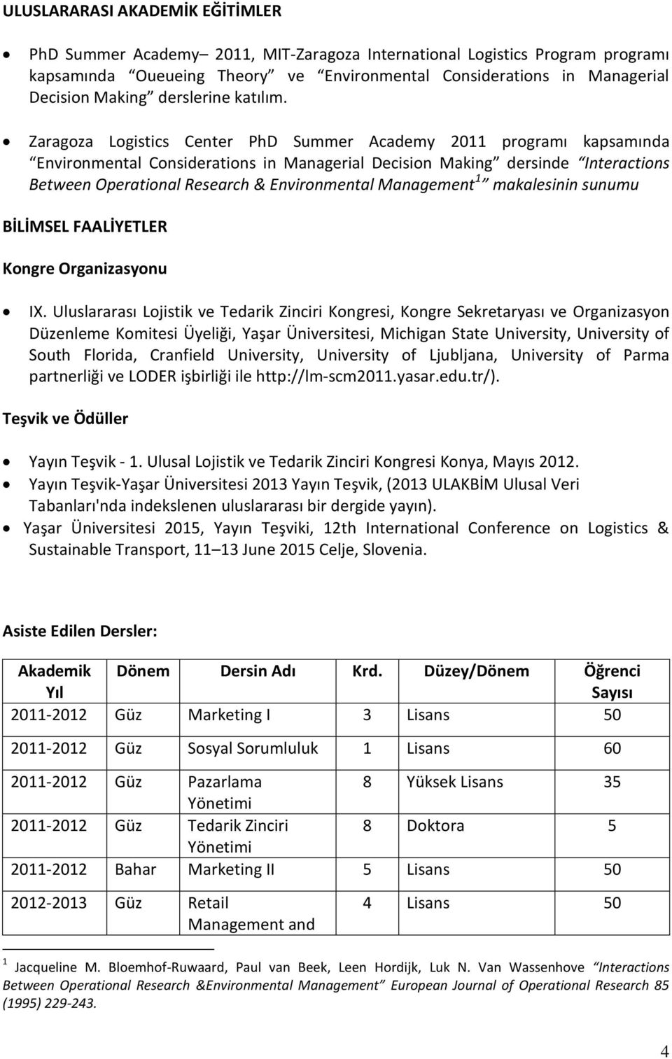 Zaragoza Logistics Center PhD Summer Academy 2011 programı kapsamında Environmental Considerations in Managerial Decision Making dersinde Interactions Between Operational Research & Environmental