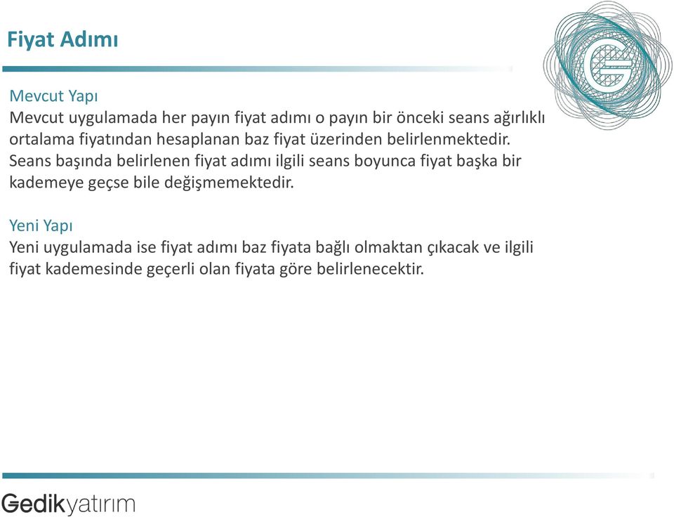 Seans başında belirlenen fiyat adımı ilgili seans boyunca fiyat başka bir kademeye geçse bile