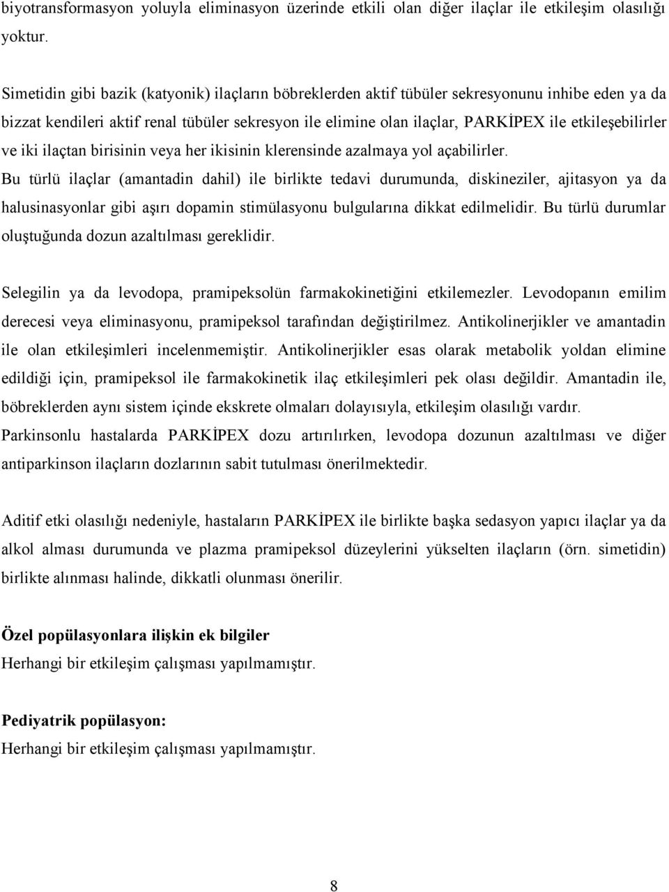 etkileşebilirler ve iki ilaçtan birisinin veya her ikisinin klerensinde azalmaya yol açabilirler.