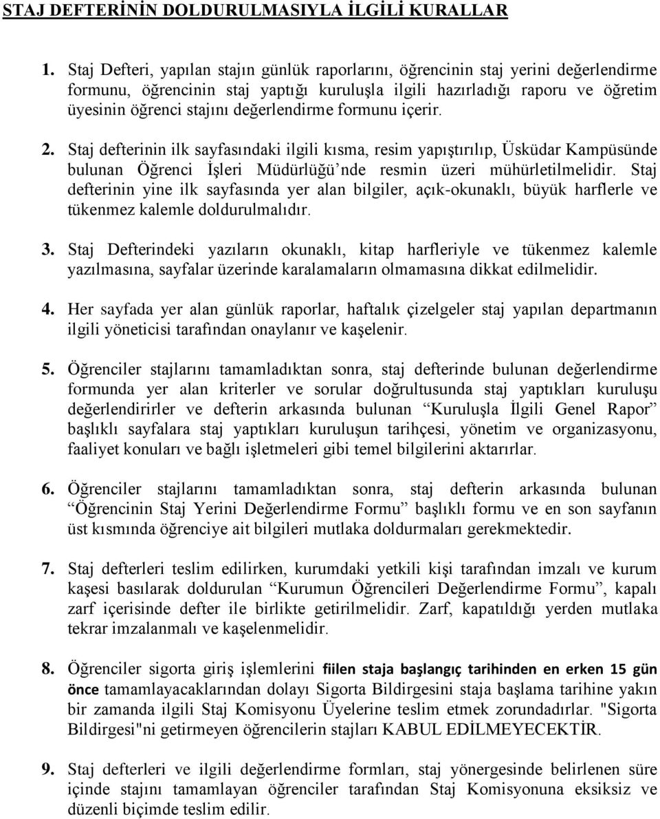 değerlendirme formunu içerir. 2. Staj defterinin ilk sayfasındaki ilgili kısma, resim yapıştırılıp, Üsküdar Kampüsünde bulunan Öğrenci İşleri Müdürlüğü nde resmin üzeri mühürletilmelidir.