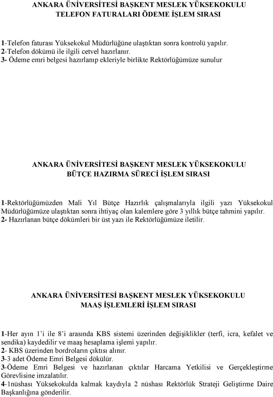 3- Ödeme emri belgesi hazırlanıp ekleriyle birlikte Rektörlüğümüze sunulur ANKARA ÜNİVERSİTESİ BAŞKENT MESLEK YÜKSEKOKULU BÜTÇE HAZIRMA SÜRECİ İŞLEM SIRASI 1-Rektörlüğümüzden Mali Yıl Bütçe Hazırlık