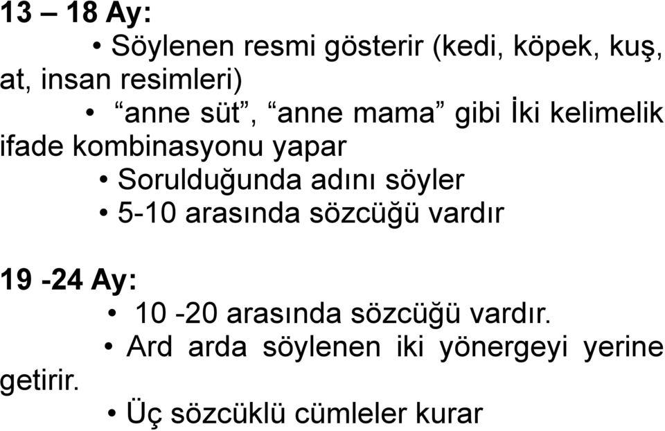 adını söyler 5-10 arasında sözcüğü vardır 19-24 Ay: 10-20 arasında sözcüğü