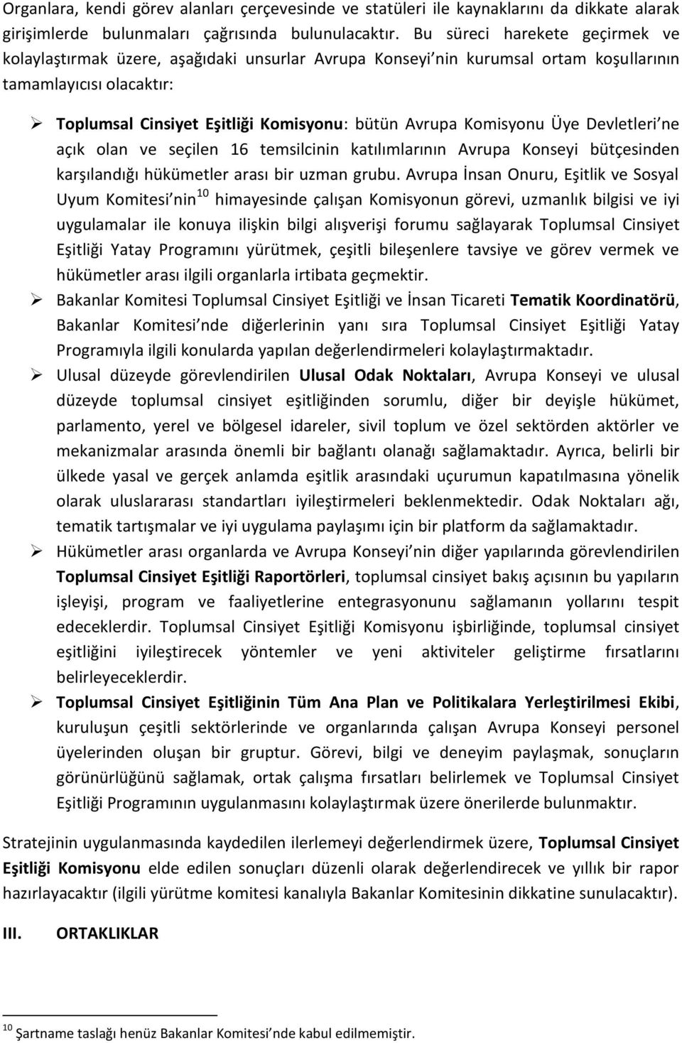 Komisyonu Üye Devletleri ne açık olan ve seçilen 16 temsilcinin katılımlarının Avrupa Konseyi bütçesinden karşılandığı hükümetler arası bir uzman grubu.